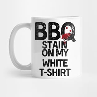 BBQ Stain - Barbecue Stain On My White T-Shirt Mug